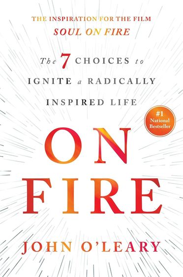 On Fire : The 7 Choices To Ignite A Radically Inspired Life