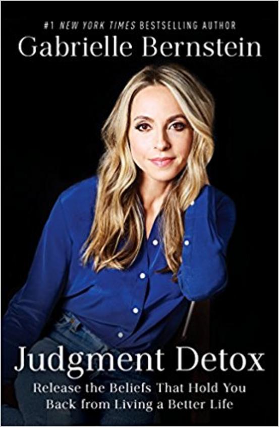 Judgment Detox: Release the Beliefs That Hold You Back from Living a Better Life