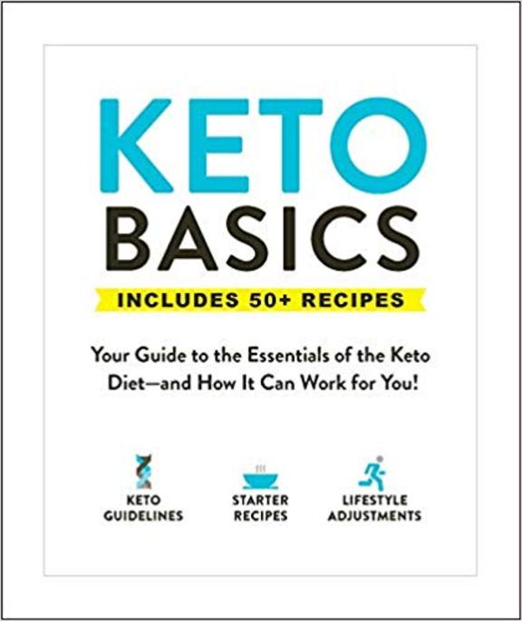 Keto Basics : Your Guide To The Essentials Of The Keto Die & How It Can Work For Your