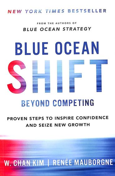 Blue Ocean Shift : Beyond Competing  Proven Steps To Inspire Confidence & Seize New Growth