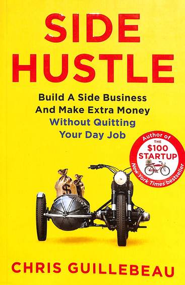 Side Hustle : Build A Side Business & Make Extra Money Without Quitting Your Day Job