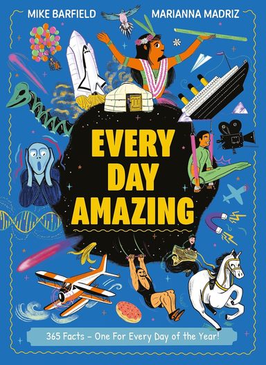 Every Day Amazing : Fun Facts For All 365 Days Of The Year