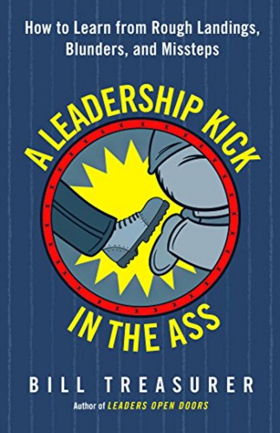 Leadership Kick In The Ass : How To Learn From Rough Landings Blunders & Missteps