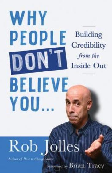 Why People Dont Believe You...: Building Credibility From The Inside Out