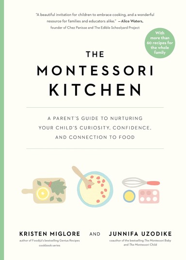 Montessori Kitchen: A Parents Guide to Nurturing Your Childs Curiosity, Confidence, and Connection to Food