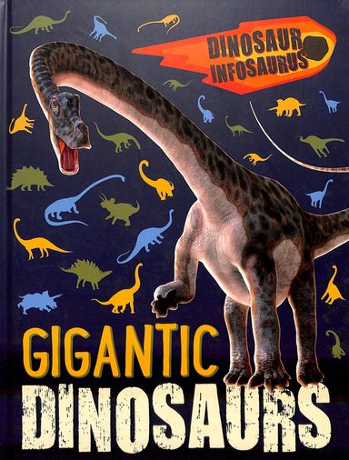 Dinosaur Infosaurus : Gigantic Dinosaurs