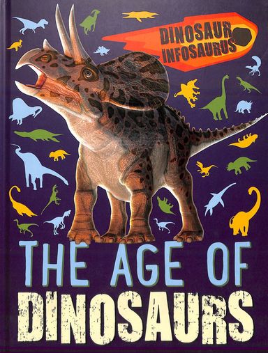 Dinosaur Infosaurus : The Age Of Dinosaurs