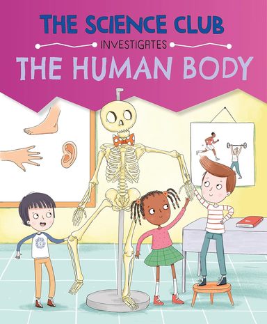 Science Club Investigates : The Human Body
