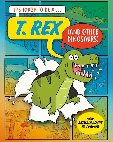 Its Tough to Be: A T. Rex (and Other Dinosaurs)