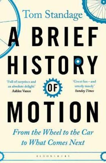Brief History Of Motion : From The Wheel To The Car To What Comes Next