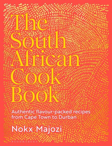 South African Cookbook: Authentic flavour-packed recipes from Cape Town to Durban