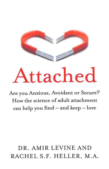 Attached : Are You Anxious Avoidant Or Secure How The Science Of Adult Attachment Can Help You Find