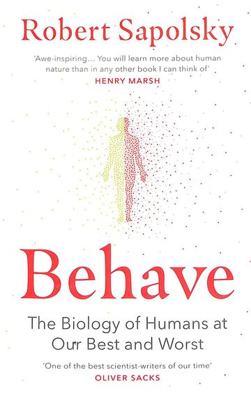 Behave : The Biology Of Humans At Our Best & Worst