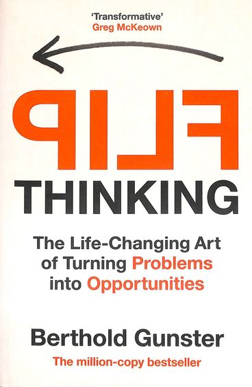 Flip Thinking : The Life Changing Art Of Turning Problems Into Opportunities