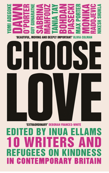 Choose Love: 10 Writers and Refugees on Kindness in Contemporary Britain