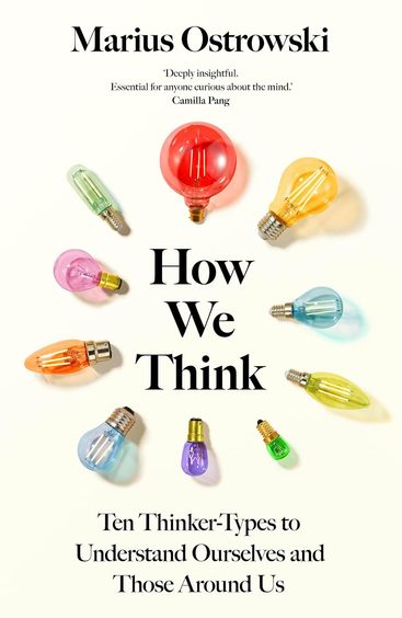 How We Think: Ten Thinker-Types to Understand Ourselves and Those Around Us