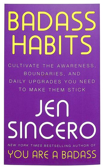Badass Habits : Cultivate The Awareness Boundaries &  Daily Upgrades You Need To Make Them Stick Up