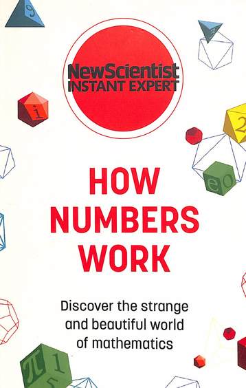 How Numbers Work : Discover The Strange & Beautiful World Of Mathematics