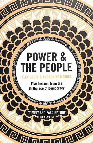 Power & The People : Five Lessons From The Birthplace Of Democracy