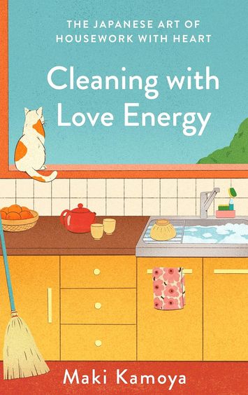 Cleaning With Love Energy : The Japanese Art Of Housework With Heart