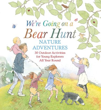 We'Re Going On A Bear Hunt Nature Adventures :30 Outdoor Activities For Young Explorers All Year Rou
