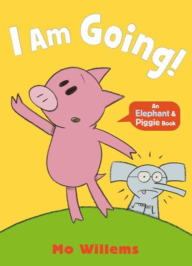 I Am Going : An Elephant & Piggie Book