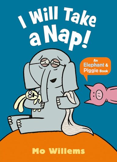 I Will Take A Nap : An Elephant & Piggie Book