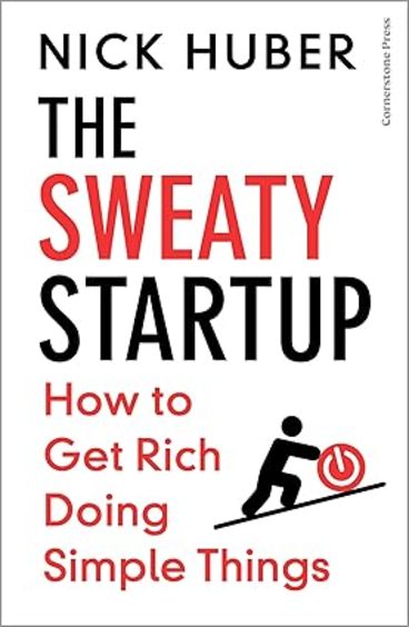 Sweaty Startup : How To Get Rich Doing Simple Things