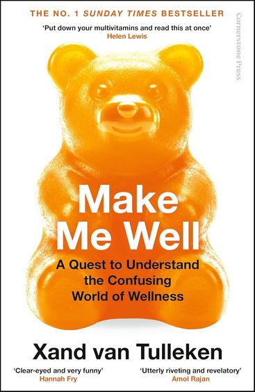 Make Me Well : A Quest To Understand The Confusing World Of Wellness