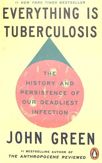 Everything Is Tuberculosis : The History & Persistence Of Our Deadliest Infection