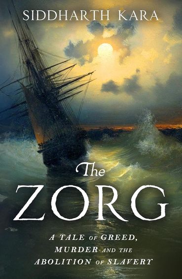 Zorg : A Tale Of Greed Murder & The Abolition Of Slavery