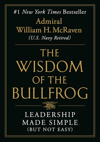 The Wisdom Of The Bullfrog: Leadership Made Simple (But Not Easy)