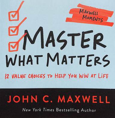 Master What Matters 12 Value Choices To Help You Win At Life