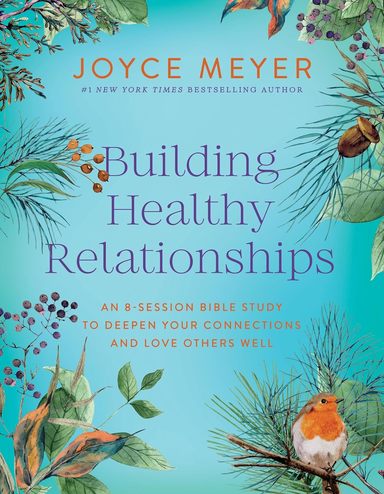 Building Healthy Relationships: An 8-Session Bible Study to Deepen Your Connections and Love Others Well 