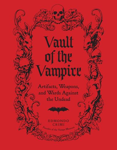 Vault of the Vampire: Artifacts, Weapons, and Wards Against the Undead