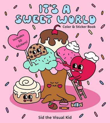 Its a Sweet World Color and Sticker Book: Sweet Treats and Kawaii Vibes-Includes 50 Stickers!