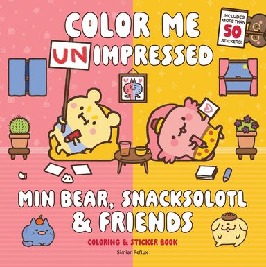 Min Bear, Snacksolotl and Friends Coloring and Sticker Book: Color Me Unimpressed: Includes More Than 50 Stickers!