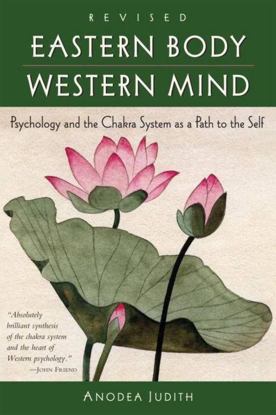 Eastern Body Western Mind Psychology & The Chakr System As A Path To The Self
