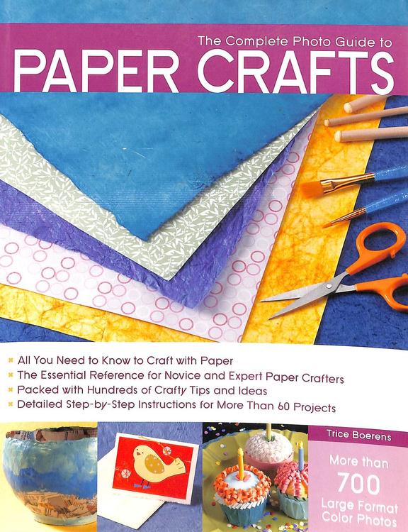 Complete Photo Guide To Paper Crafts