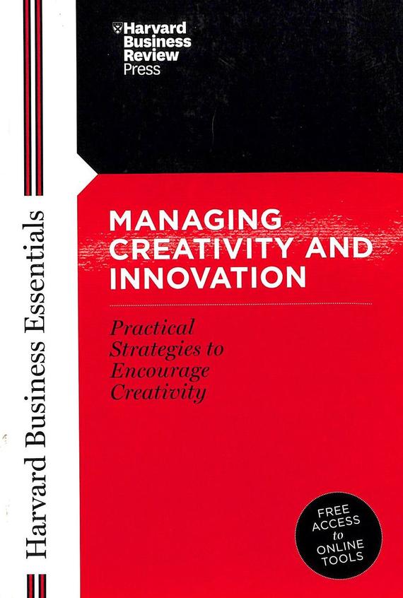 Harvard Business Essentials - Managing Creativity & Innovation