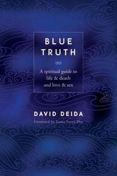 Blue Truth : A Spiritual Guide To Life & Death & Love & Sex