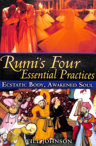 Rumiâ€™S Four Essential Practices: Ecstatic Body, Awakened Soul