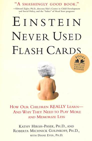 Einstein Never Used Flashcards : How Our Children Really Learn & Why They Need To Play More