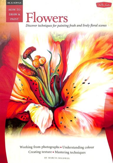 Oil & Acrylic How To Draw & Paint : Flowers