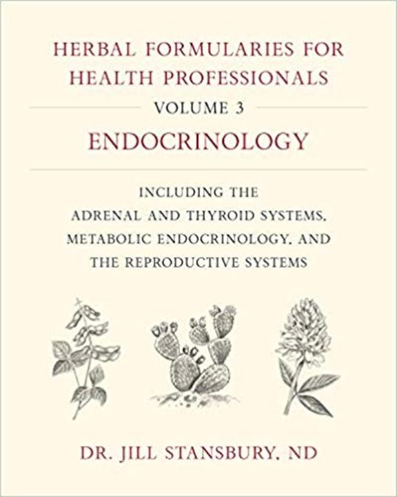 Herbal Formularies for Health Professionals, Volume 3: Endocrinology, Including the Adrenal and Thyroid Systems, Metabolic Endocrinology, and the Rep