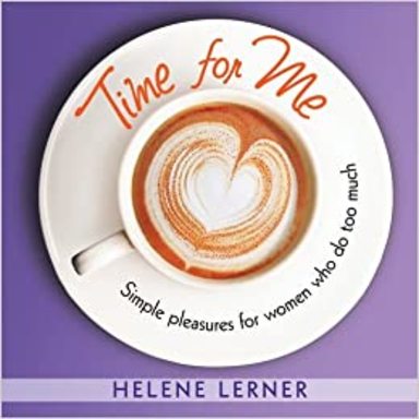 Time For Me: Simple Pleasures For Women Who Do Too Much
