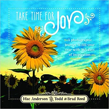 Take Time For Joy: A Photographic Journey To Fill Your Year With 365 Days Of Inspiration