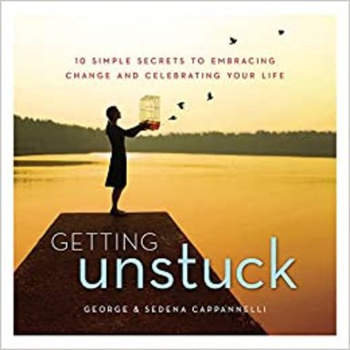 Getting Unstuck-10 Simple Secrets To Embracing Change And Celebrating Your Life