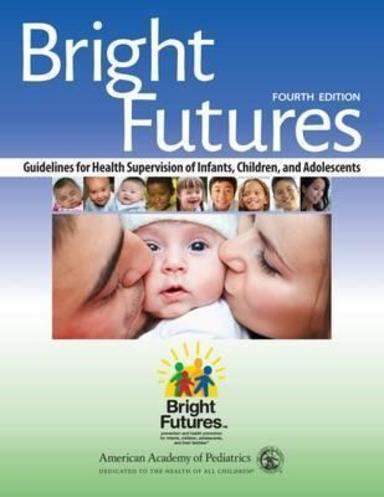 Brigh Futures: Guidelines for Health Supervision of Infants, Children, and Adolescents: 4th Edition