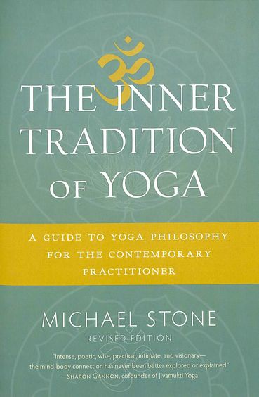 Inner Tradition Of Yoga : A Guide To Yoga Philosophy For The Contemporary Practitioner